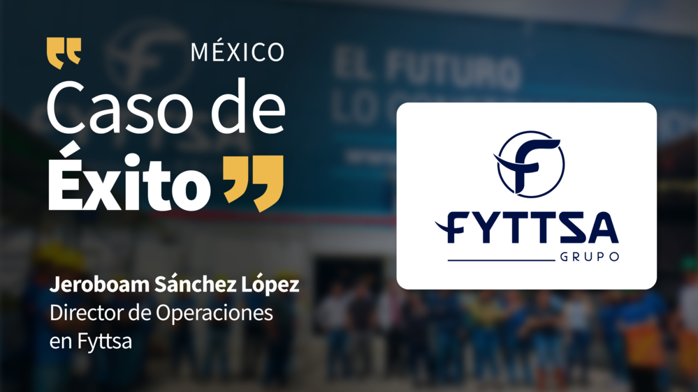 Caso de éxito Fyttsa con Jeroboam Sánchez López, Director de Operaciones.