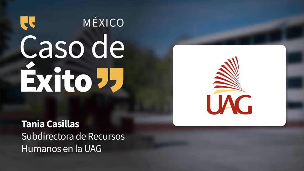 Caso de éxito UAG con Tania Casillas, Subdirectora de Recursos Humanos.
